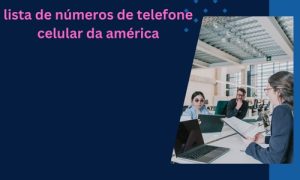 lista de números de telefone celular da américa